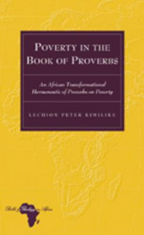 Carte Poverty in the Book of Proverbs Lechion Peter Kimilike