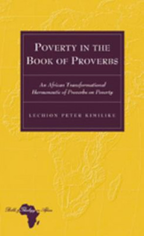 Knjiga Poverty in the Book of Proverbs Lechion Peter Kimilike