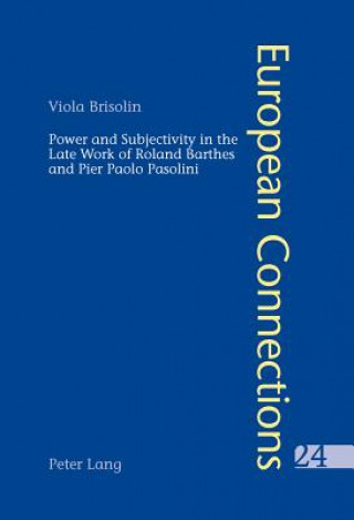 Kniha Power and Subjectivity in the Late Work of Roland Barthes and Pier Paolo Pasolini Viola Brisolin