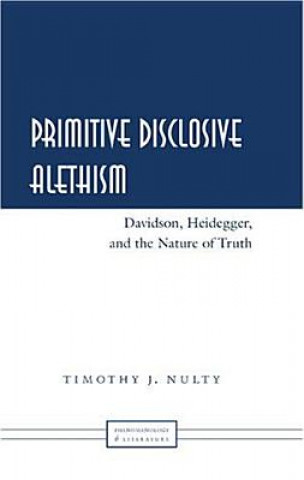 Könyv Primitive Disclosive Alethism Timothy J. Nulty