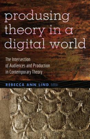 Knjiga Producing Theory in a Digital World Rebecca Ann Lind
