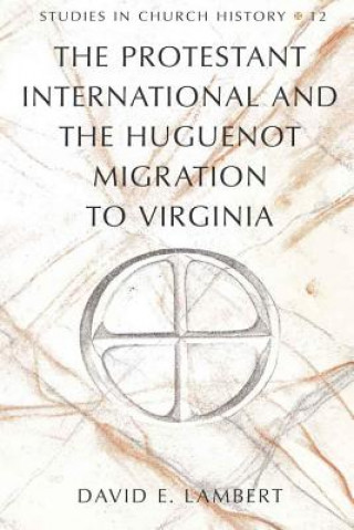 Książka Protestant International and the Huguenot Migration to Virginia David E. Lambert