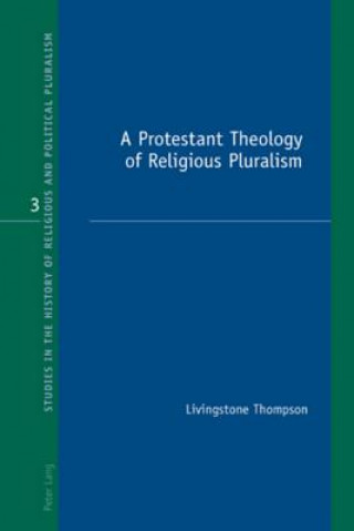 Kniha Protestant Theology of Religious Pluralism Livingstone A. Thompson