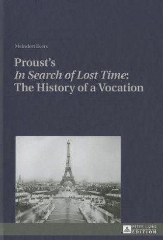 Kniha Proust's "In Search of Lost Time": The History of a Vocation Meindert Evers