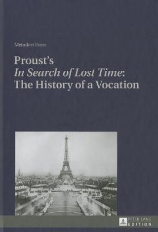 Book Proust's "In Search of Lost Time": The History of a Vocation Meindert Evers