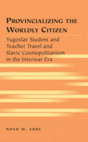 Kniha Provincializing the Worldly Citizen Noah W. Sobe
