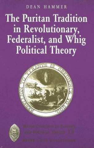 Carte Puritan Tradition in Revolutionary, Federalist, and Whig Political Theory Dean Hammer