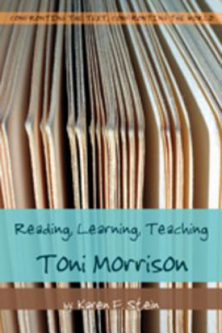 Kniha Reading, Learning, Teaching Toni Morrison Karen F. Stein