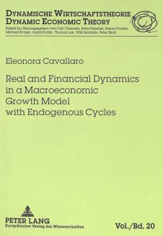 Könyv Real and Financial Dynamics in a Macroeconomic Growth Model with Endogenous Cycles Eleonora Cavallaro