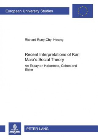 Könyv Recent Interpretations of Karl Marx's Social Theory Richard Ruey-Chyi Hwang