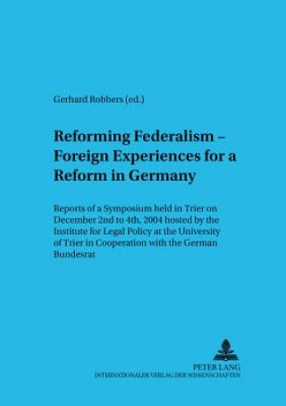 Livre Reforming Federalism - Foreign Experiences for a Reform in Germany Gerhard Robbers