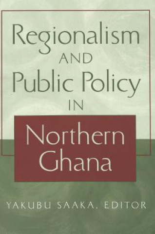 Carte Regionalism and Public Policy in Northern Ghana Yakubu Saaka
