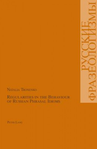 Knjiga Regularities in the Behaviour of Russian Phrasal Idioms Natalia Tronenko