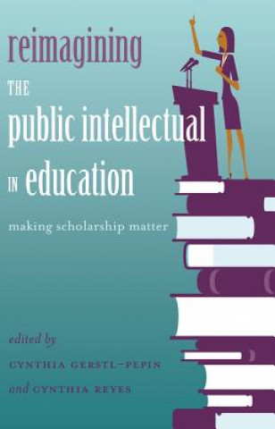 Carte Reimagining the Public Intellectual in Education Cynthia Gerstl-Pepin