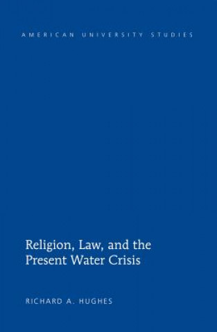 Könyv Religion, Law, and the Present Water Crisis Richard A. Hughes