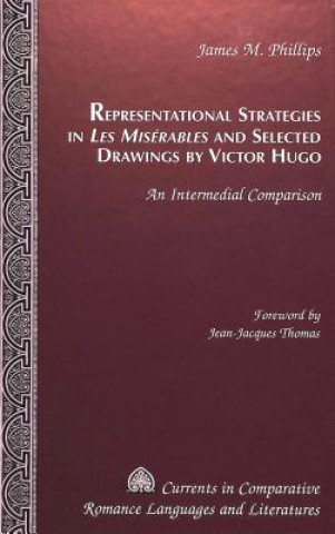 Carte Representational Strategies in Les Miserables and Selected Drawings by Victor Hugo James M Phillips