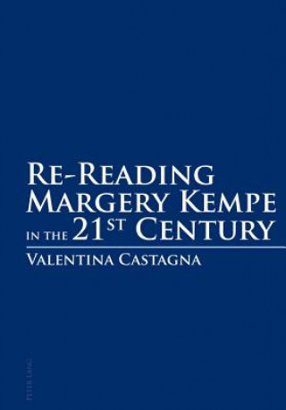 Könyv Re-Reading Margery Kempe in the 21 st  Century Valentina Castagna