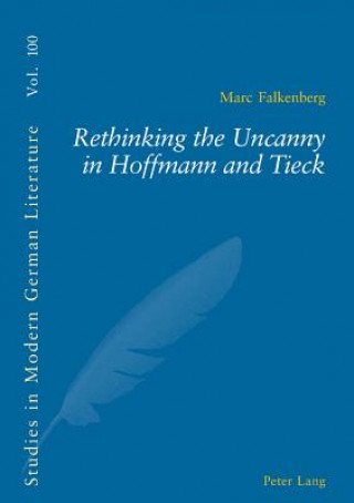 Kniha Rethinking the Uncanny in Hoffmann and Tieck Marc Falkenberg