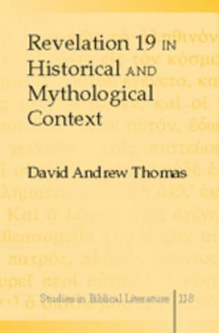 Carte Revelation 19 in Historical and Mythological Context David Andrew Thomas