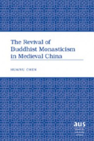 Kniha Revival of Buddhist Monasticism in Medieval China Huaiyu Chen