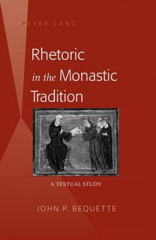 Knjiga Rhetoric in the Monastic Tradition John P. Bequette