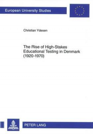Kniha Rise of High-Stakes Educational Testing in Denmark (1920-1970) Christian Ydesen