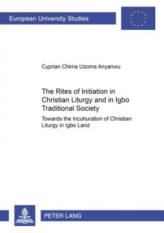 Carte Rites of Initiation in Christian Liturgy and in Igbo Traditional Society Cyprian Chima Uzoma Anyanwu