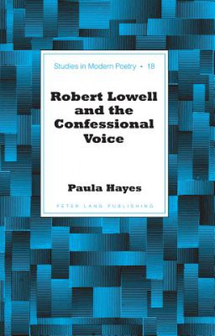 Livre Robert Lowell and the Confessional Voice Paula Hayes