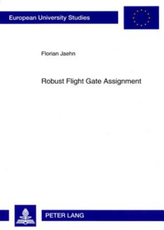 Knjiga Robust Flight Gate Assignment Florian Jaehn