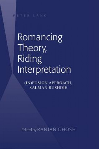 Kniha Romancing Theory, Riding Interpretation Ranjan Ghosh