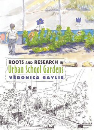 Livre Roots and Research in Urban School Gardens Veronica Gaylie