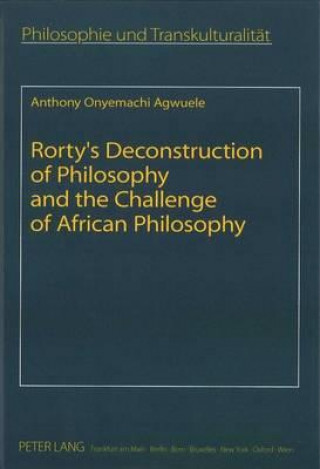 Książka Rorty's Deconstruction of Philosophy and the Challenge of African Philosophy Anthony Onyemachi Agwuele