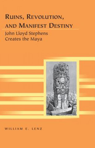 Knjiga Ruins, Revolution, and Manifest Destiny William E. Lenz