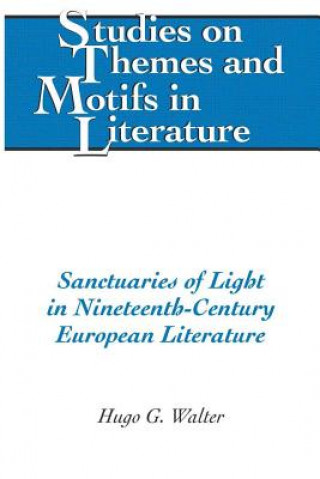 Książka Sanctuaries of Light in Nineteenth-Century European Literature Hugo G. Walter