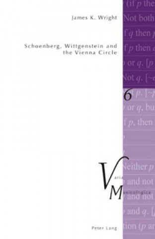 Könyv Schoenberg, Wittgenstein and the Vienna Circle James K. Wright