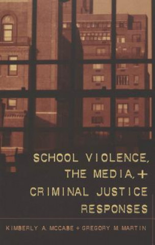 Carte School Violence, the Media, and Criminal Justice Responses Kimberly A. McCabe
