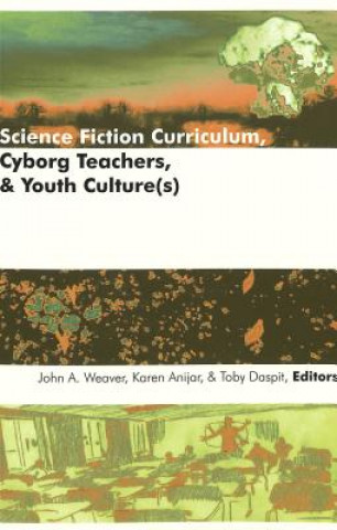 Carte Science Fiction Curriculum, Cyborg Teachers, and Youth Culture(s) John A. Weaver