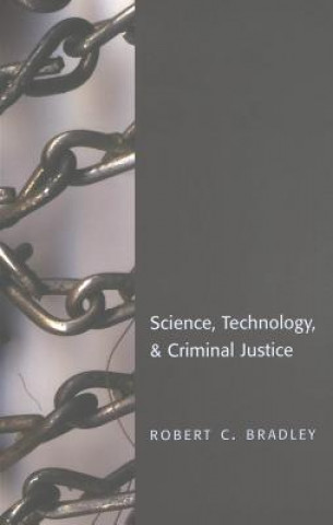Könyv Science, Technology & Criminal Justice Robert C. Bradley