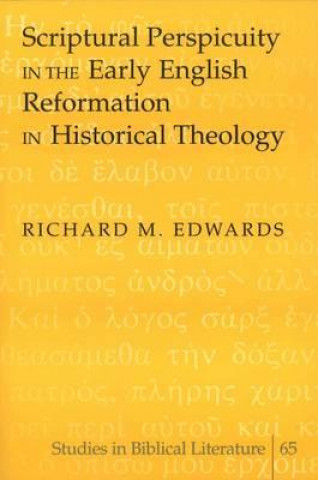 Книга Scriptural Perspicuity in the Early English Reformation in Historical Theology Richard M. Edwards