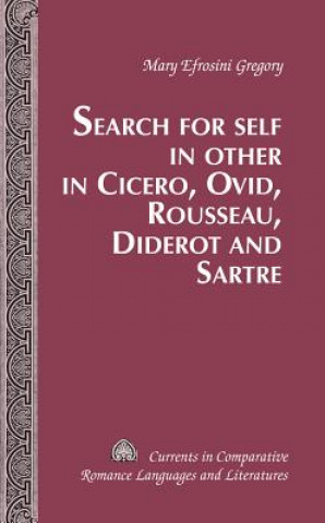 Книга Search for Self in Other in Cicero, Ovid, Rousseau, Diderot and Sartre Mary Efrosini Gregory