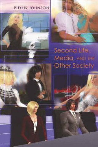 Knjiga Second Life, Media, and the Other Society Phylis Johnson