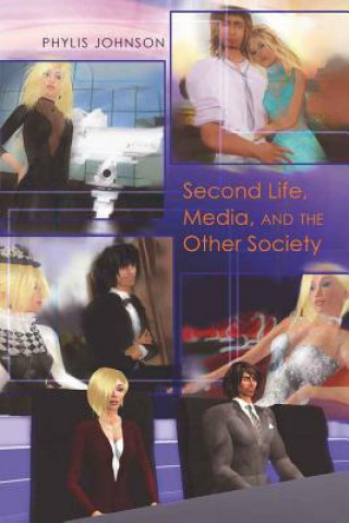 Kniha Second Life, Media, and the Other Society Phylis Johnson