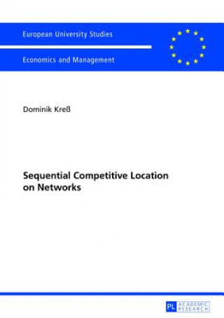 Knjiga Sequential Competitive Location on Networks Dominik Kress