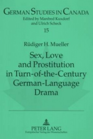 Książka Sex, Love and Prostitution in Turn-of-the-century German-language Drama Ruediger H. Mueller