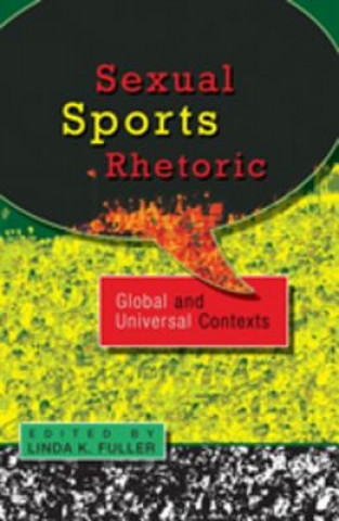 Książka Sexual Sports Rhetoric: Global and Universal Contexts Linda K. Fuller