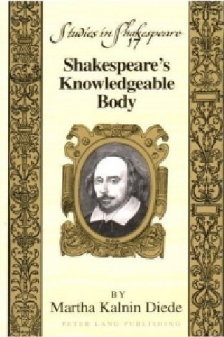 Kniha Shakespeare's Knowledgeable Body Martha Kalnin Diede