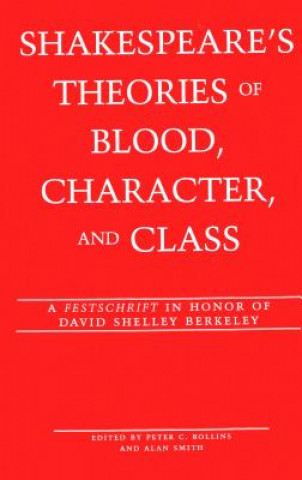 Könyv Shakespeare's Theories of Blood, Character, and Class Peter C. Rollins