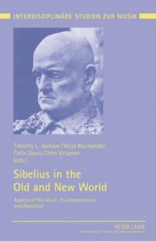 Książka Sibelius in the Old and New World Timothy L. Jackson