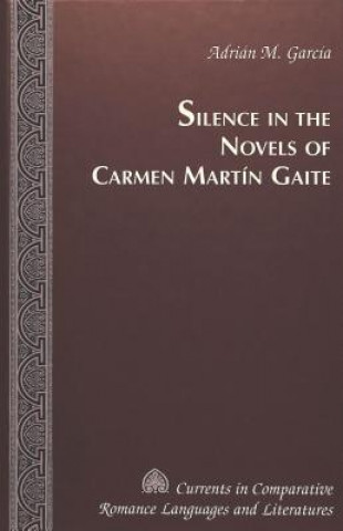 Könyv Silence in the Novels of Carmen Martin Gaite Adriaan M. Garcaia