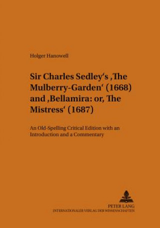Kniha Sir Charles Sedley's The Mulberry-Garden (1668) and Bellamira: or, The Mistress (1687) Holger Hanowell